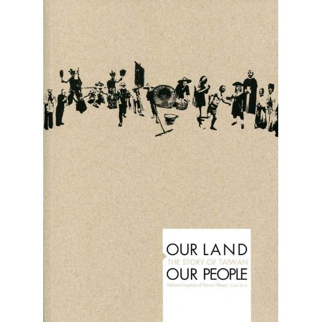 OUR LAND OUR PEOPLE：THE STORY OF TAIWAN：National Museum of Taiwan History