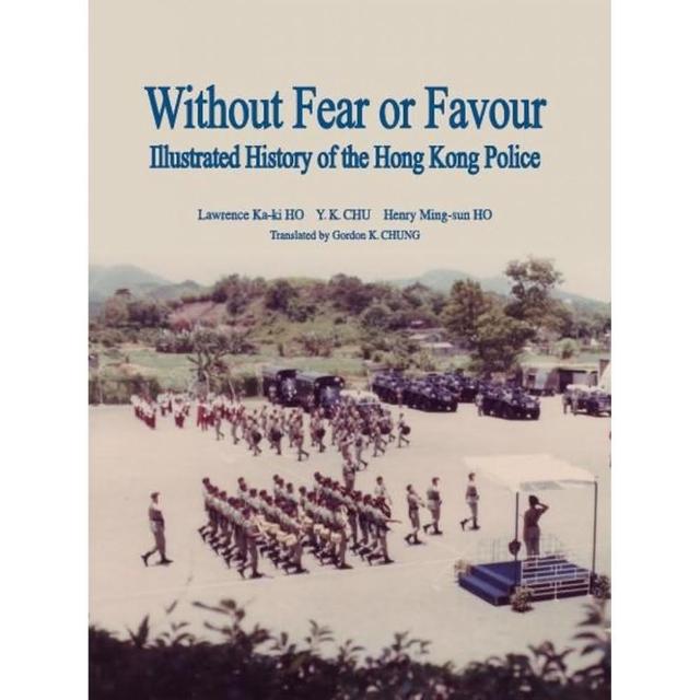 Without Fear or Favour： Illustrated History of the Hong Kong Police