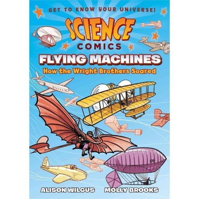 Flying Machines：How the Wright Brothers Soared （Science Comics）