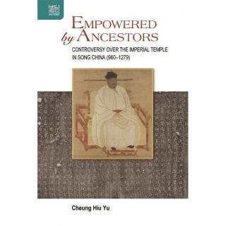 Empowered by Ancestors: Controversy over the Imperial Temple in Song China （960–1279）